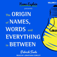 The Origin of Names, Words and Everything in Between: Volume II