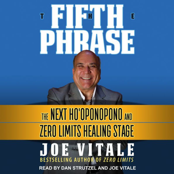 The Fifth Phrase: The Next Ho'oponopono and Zero Limits Healing Stage