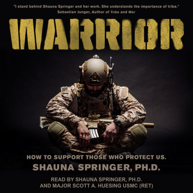 Warrior: How to Support Those Who Protect Us by Shauna Springer PhD ...