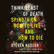 Think Least of Death: Spinoza on How to Live and How to Die