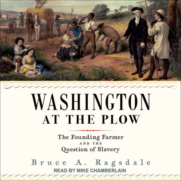 Washington at the Plow: The Founding Farmer and the Question of Slavery