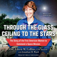 Through the Glass Ceiling to the Stars: The Story of the First American Woman to Command a Space Mission