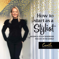 How to start out as a stylist!: Become a stylist wherever you live in the world