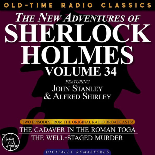 The NEW ADVENTURES OF SHERLOCK HOLMES, VOLUME 34; EPISODE 1: THE CADAVER IN THE ROMAN TOGA??EPISODE 2: THE WELL-STAGED MURDER