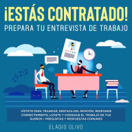 ¡Estás contratado! Prepara tu entrevista de trabajo Vístete para triunfar, destaca del montón, responde correctamente, lúcete y consigue el trabajo de tus sueños + preguntas y respuestas comunes