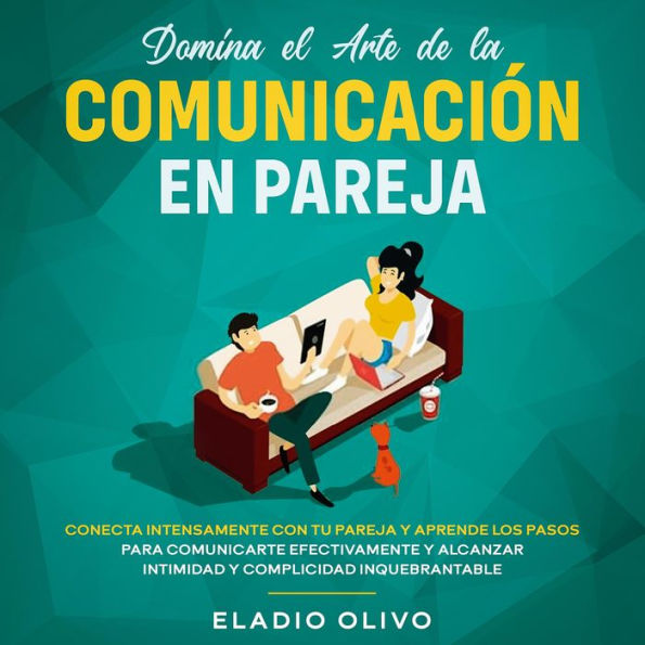 Domina el arte de la comunicación en pareja Conecta intensamente con tu pareja y aprende los pasos para comunicarte efectivamente y alcanzar intimidad y complicidad inquebrantable