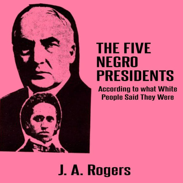 The Five Negro Presidents: According to what White People Said They Were