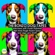 The Bonzo Dog Tapes; Interviews with Vivian Stanshall, Neil Innes, Roger Ruskin Spear and 