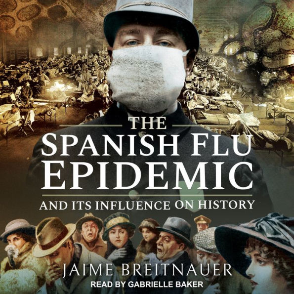 The Spanish Flu Epidemic and Its Influence on History