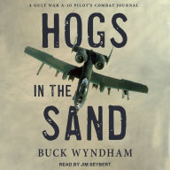 Hogs in the Sand: A Gulf War A-10 Pilot's Combat Journal