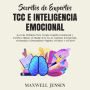 Secretos de Expertos - TCC e Inteligencia Emocional: ¡La Guía Definitiva Para Terapia Cognitivo-Conductual y EQ Para Mejorar el Manejo de la ira, la Ansiedad, la Depresión, el Insomnio, el Pensamiento Negativo, el Pánico y el Estrés