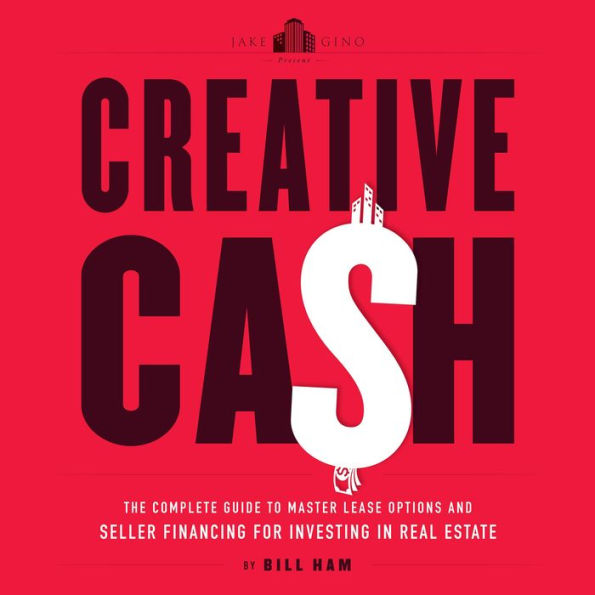 Creative Cash: The Complete Guide to Master Lease Options and Seller Financing for Investing in Real Estate
