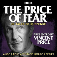 The Price of Fear: 20 tales of suspense told by Vincent Price: A BBC Radio 4 vintage horror series