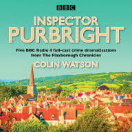 Inspector Purbright: Five BBC Radio 4 full-cast crime dramatisations from The Flaxborough Chronicles