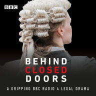 Behind Closed Doors: Series 1-4: A gripping BBC Radio 4 legal drama