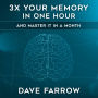 3x Your Memory in One Hour: Farrow Method Memory Mastery in a Month