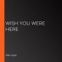 Wish You Were Here