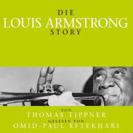 Die Louis Armstrong Story: Von Thomas Tippner gelesen von Omid-Paul Eftekhari (Abridged)