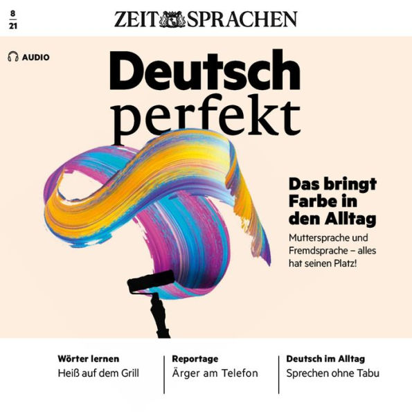 Deutsch lernen Audio - Das bringt Farbe in den Alltag: Deutsch perfekt Audio 08/21 - Muttersprache und Fremdsprache - Alles hat seinen Platz!