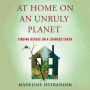 At Home on an Unruly Planet: Finding Refuge on a Changed Earth