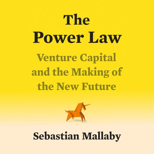 The Power Law: Venture Capital and the Making of the New Future