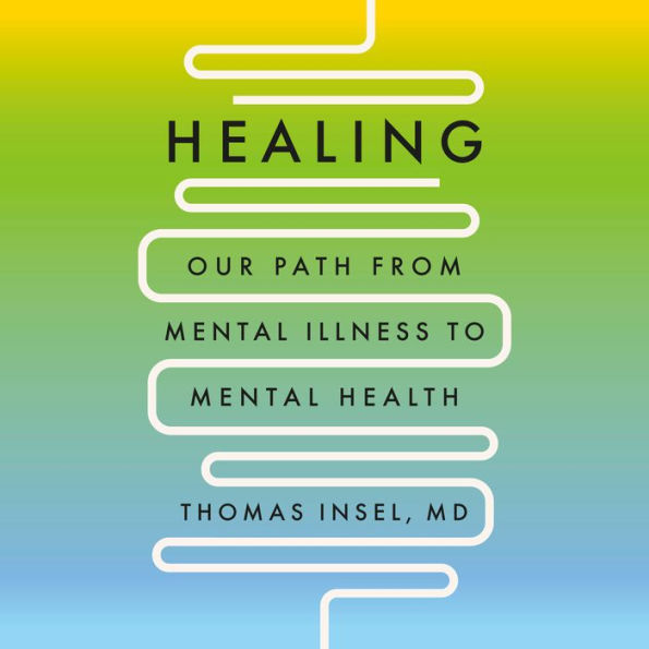 Healing: Our Path from Mental Illness to Mental Health