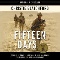 Fifteen Days: Stories of Bravery, Friendship, Life and Death from Inside the New Canadian Army