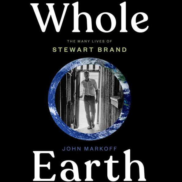 Whole Earth: The Many Lives of Stewart Brand