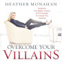 Overcome Your Villains: Mastering Your Beliefs, Actions, and Knowledge to Conquer Any Adversity