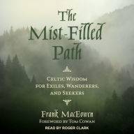 The Mist-Filled Path: Celtic Wisdom for Exiles, Wanderers, and Seekers