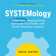 SYSTEMology: Create time, reduce errors and scale your profits with proven business systems