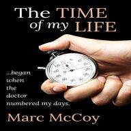 The Time of My Life: ...began when the doctor numbered my days