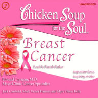 Chicken Soup for the Soul Healthy Living Series - Breast Cancer: Important Facts, Inspiring Stories (Abridged)