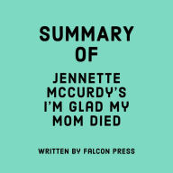 Summary of Jennette McCurdy's I'm Glad My Mom Died