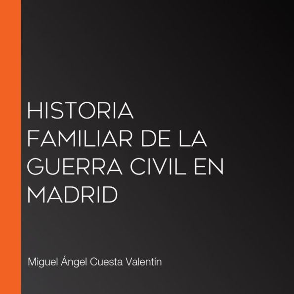 Historia familiar de la Guerra Civil en Madrid