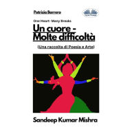 Un cuore - Molte difficoltà: Una raccolta di Poesia e Arte