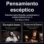 Pensamiento escéptico: Estudios sobre filosofía, escepticismo y existencialismo (2 en 1)