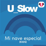 U_SLOW: MI NAVE ESPECIAL (KIDS)