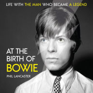 At the Birth of Bowie: Life with the Man Who Became a Legend