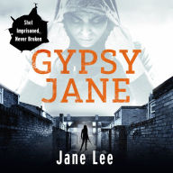 Gypsy Jane: The Life as the Most Dangerous Woman in the Criminal Underworld
