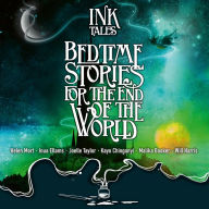 Ink Tales: Bedtime Stories for the End of the World: Six traditional tales retold by six ground-breaking poets