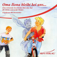 Oma Ilona bleibt bei uns...: Eine tröstende Geschichte über den Tod für kleine und große Kinder (Abridged)