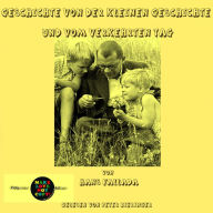 Geschichte von der kleinen Geschichte und vom verkehrten Tag: gelesen von Peter Bieringer