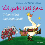 Di gschtifleti Gans: Grimm-Märli und Schlafliedli (Abridged)