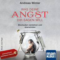 Was deine Angst dir sagen will: Blockaden verstehen und überwinden. Audiocoaching mit Selbsthypnose-Anleitung