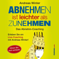 Abnehmen ist leichter als Zunehmen. Das Abnehm-Coaching: Hören Sie sich schlank! (Abridged)