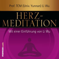 Herz-Meditation: Mit einer Einführung von Prof. (TCM) Li Wu (Abridged)
