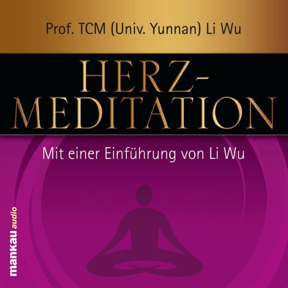 Herz-Meditation: Mit einer Einführung von Prof. (TCM) Li Wu (Abridged)