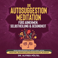 Die Autosuggestion Meditation fürs Abnehmen, Selbstheilung & Gesundheit: Meine Erfahrungen mit Emile Coue Sätze, Anleitung, Übungen durch Praxis Beispiele im Schlaf