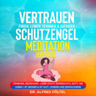 Vertrauen finden, lernen, gewinnen & aufbauen - Schutzengel Meditation / Hypnose: Führung, Beziehung - Liebe (statt Eifersucht), Gott, ins Leben ist besser & ist gut